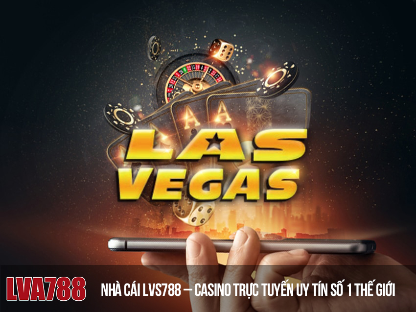 Nhà cái LVS788 – Casino trực tuyến uy tín số 1 thế giới